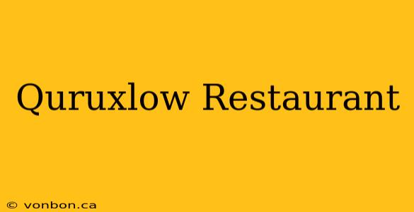 Quruxlow Restaurant