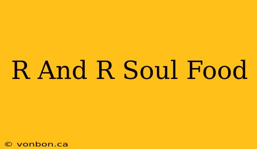 R And R Soul Food