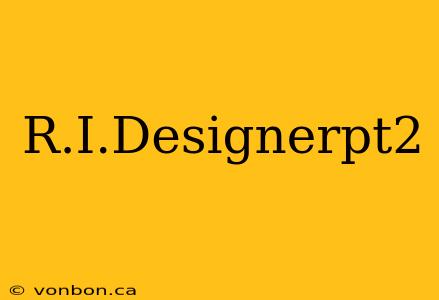 R.I.Designerpt2