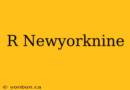 R Newyorknine