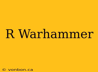 R Warhammer