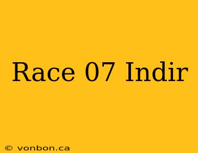 Race 07 Indir