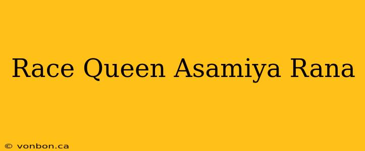 Race Queen Asamiya Rana