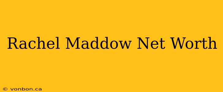 Rachel Maddow Net Worth