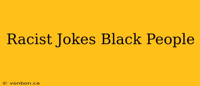 Racist Jokes Black People