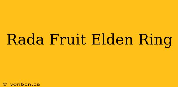 Rada Fruit Elden Ring