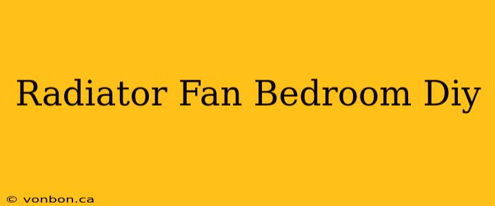 Radiator Fan Bedroom Diy