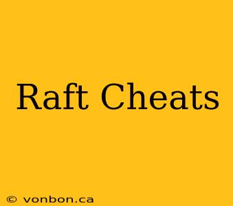 Raft Cheats