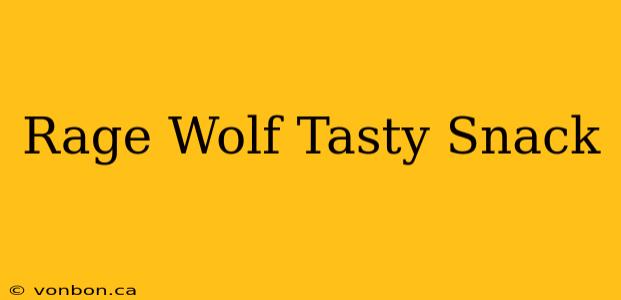 Rage Wolf Tasty Snack