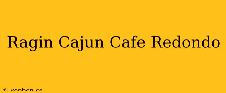 Ragin Cajun Cafe Redondo