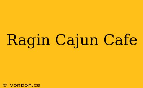 Ragin Cajun Cafe