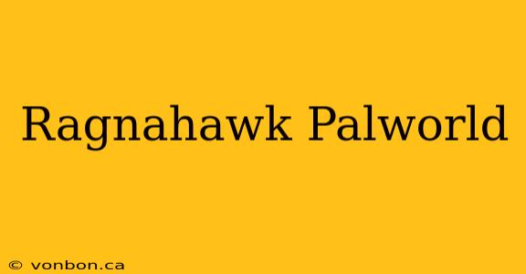 Ragnahawk Palworld