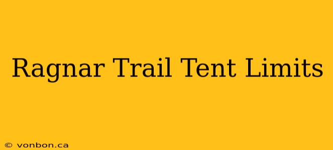 Ragnar Trail Tent Limits