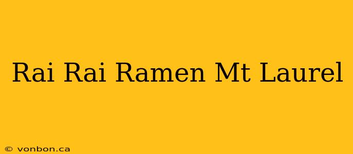 Rai Rai Ramen Mt Laurel