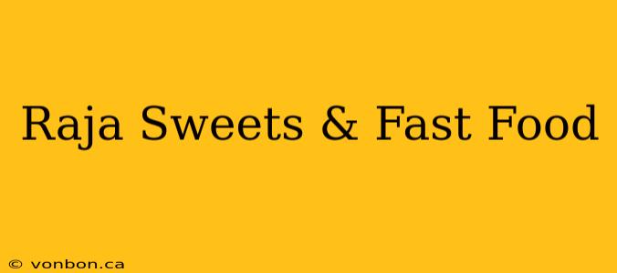 Raja Sweets & Fast Food