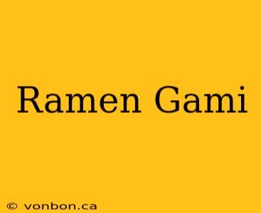 Ramen Gami