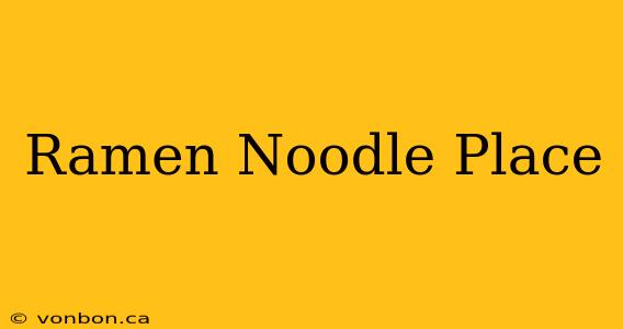 Ramen Noodle Place