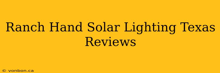 Ranch Hand Solar Lighting Texas Reviews