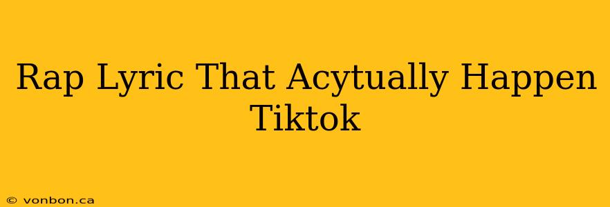 Rap Lyric That Acytually Happen Tiktok