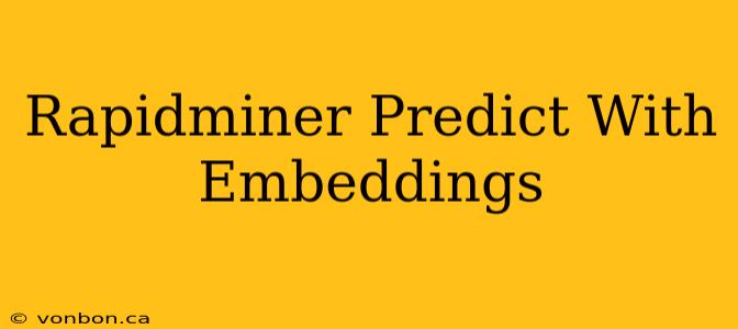 Rapidminer Predict With Embeddings