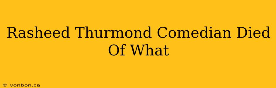 Rasheed Thurmond Comedian Died Of What