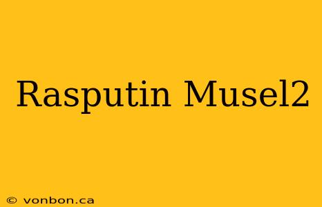 Rasputin Musel2