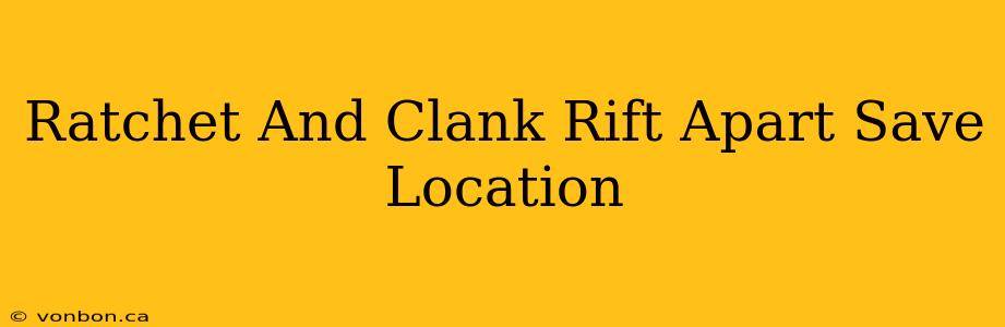 Ratchet And Clank Rift Apart Save Location