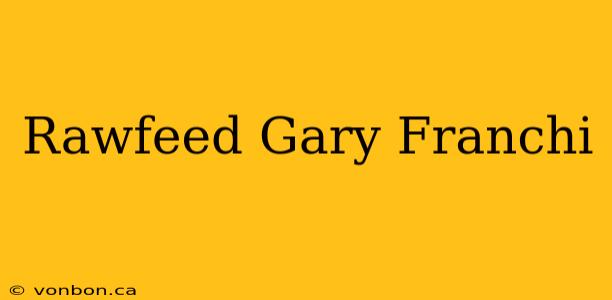 Rawfeed Gary Franchi