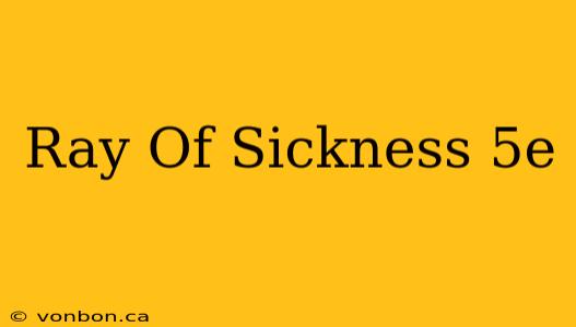 Ray Of Sickness 5e