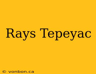 Rays Tepeyac