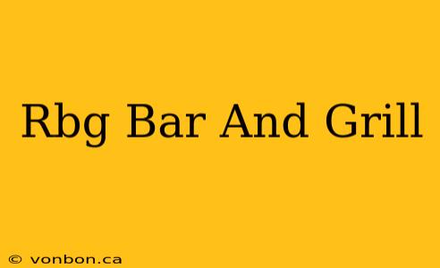 Rbg Bar And Grill