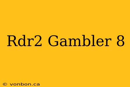 Rdr2 Gambler 8