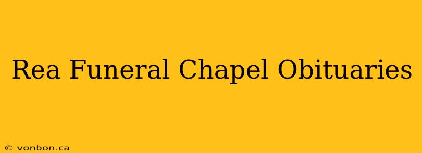 Rea Funeral Chapel Obituaries