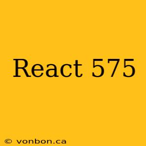 React 575