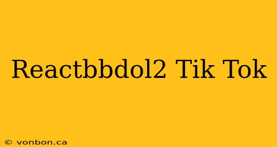 Reactbbdol2 Tik Tok