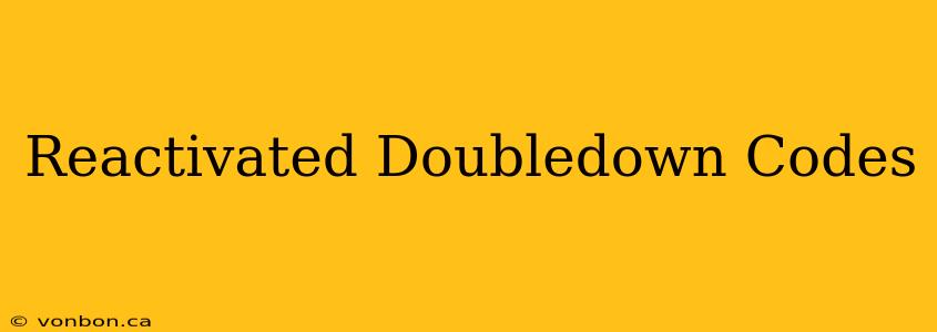 Reactivated Doubledown Codes