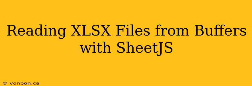 Reading XLSX Files from Buffers with SheetJS