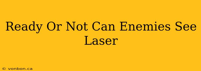 Ready Or Not Can Enemies See Laser