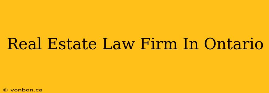 Real Estate Law Firm In Ontario