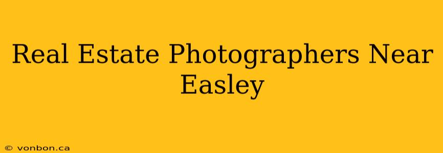 Real Estate Photographers Near Easley