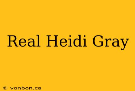 Real Heidi Gray