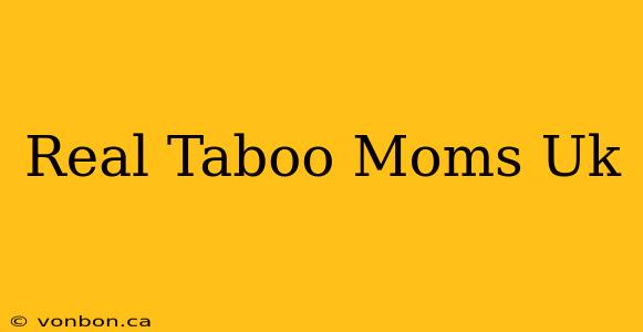 Real Taboo Moms Uk