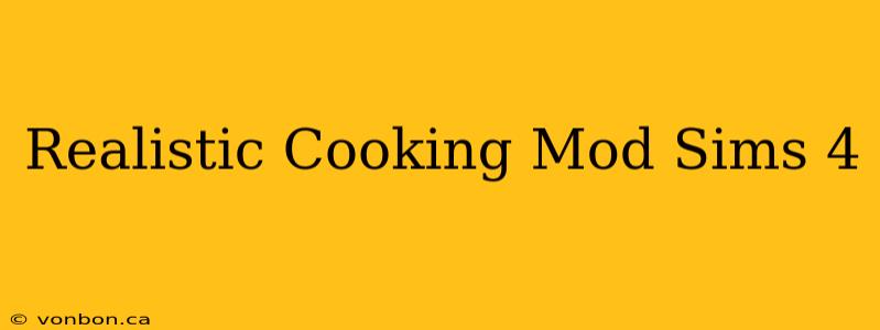 Realistic Cooking Mod Sims 4