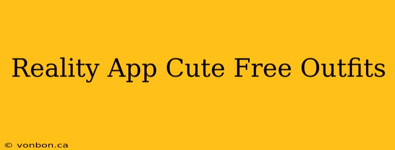 Reality App Cute Free Outfits