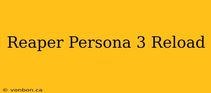 Reaper Persona 3 Reload