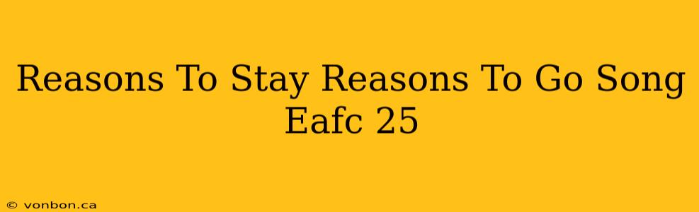 Reasons To Stay Reasons To Go Song Eafc 25