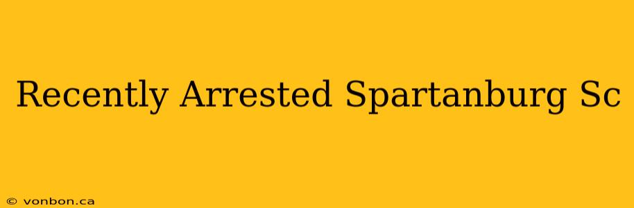 Recently Arrested Spartanburg Sc