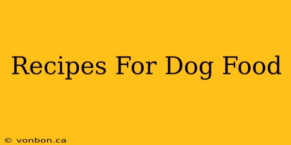 Recipes For Dog Food