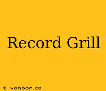 Record Grill