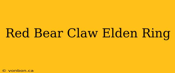 Red Bear Claw Elden Ring